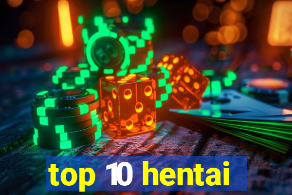 top 10 hentai